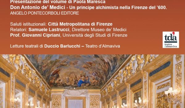 locandina con informazioni sull'evento di presentazione del il volume di Paola Maresca dal titolo "Don Antonio de' Medici - Un principe alchimista nella Firenze del '600"., 14.5 ore 16 sala pistelli