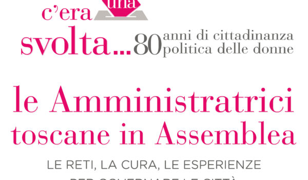 locandina con informazioni sul convegno "c'era una svolta, le amministratrici toscane in assemblea" del 2 giugno in sala giorndano